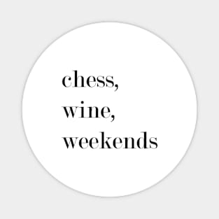 Chess, Wine, Weekends. Magnet